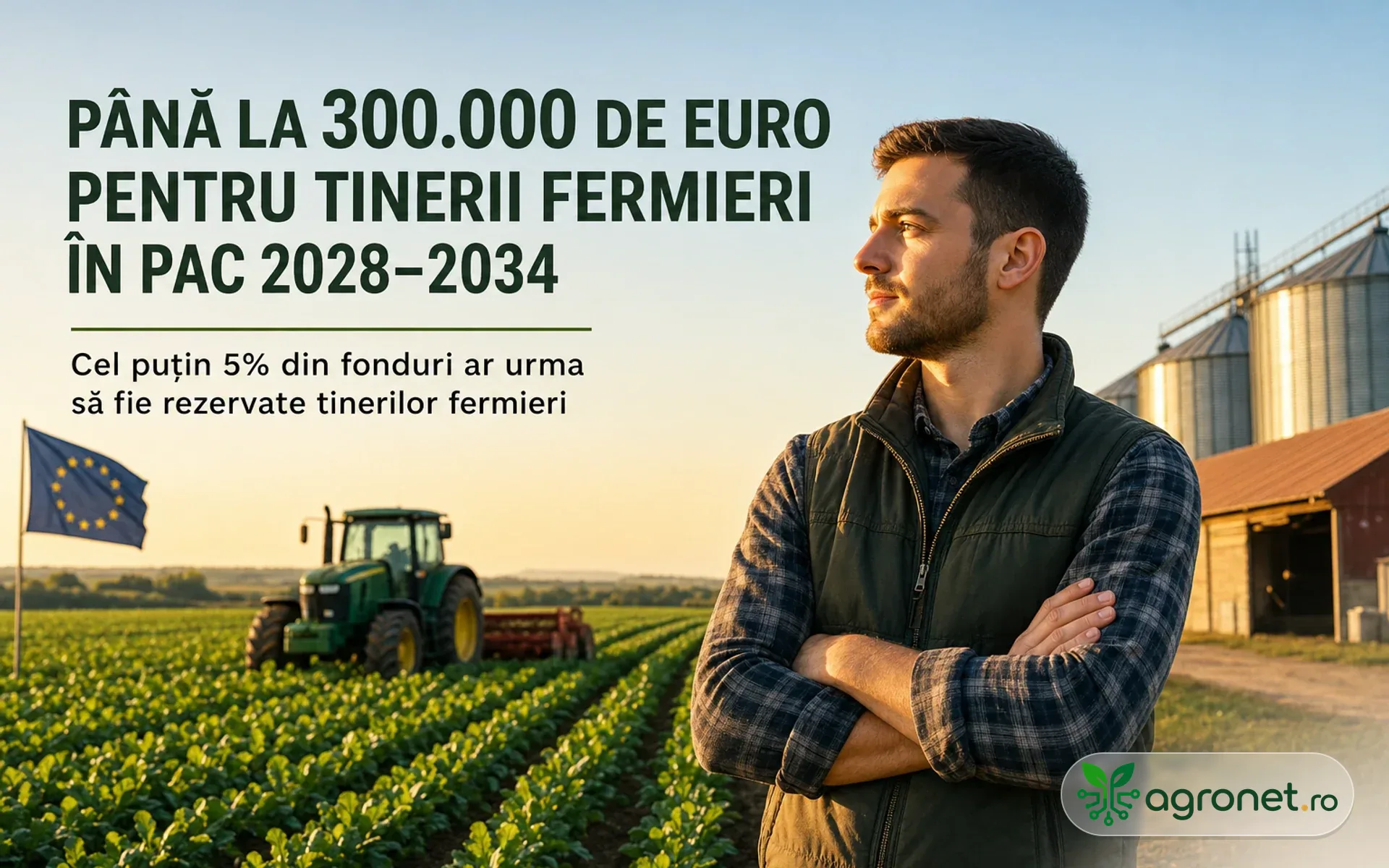 Sprijin de până la 300.000 de euro pentru tinerii fermieri, propus pentru PAC 2028–2034