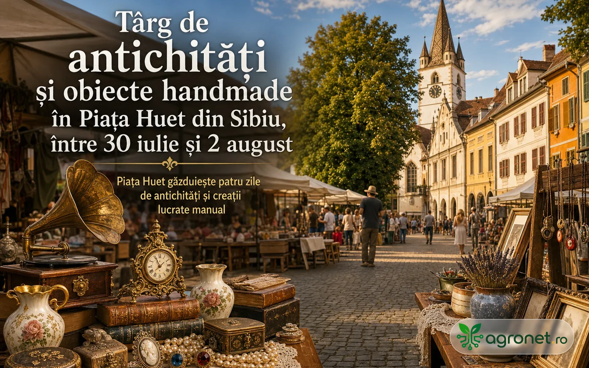 Târg de antichități și obiecte handmade în Piața Huet din Sibiu, între 30 iulie și 2 august